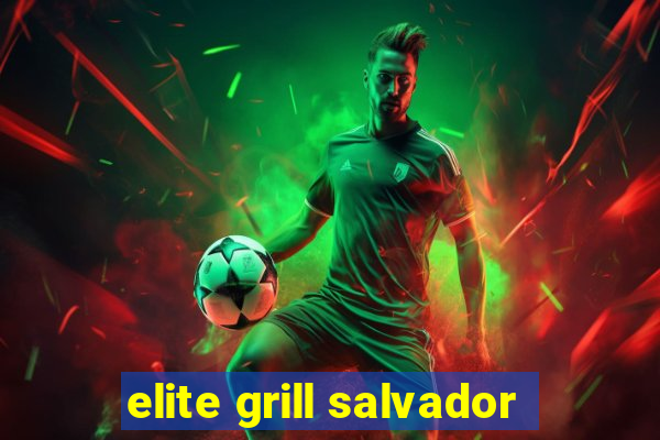 elite grill salvador